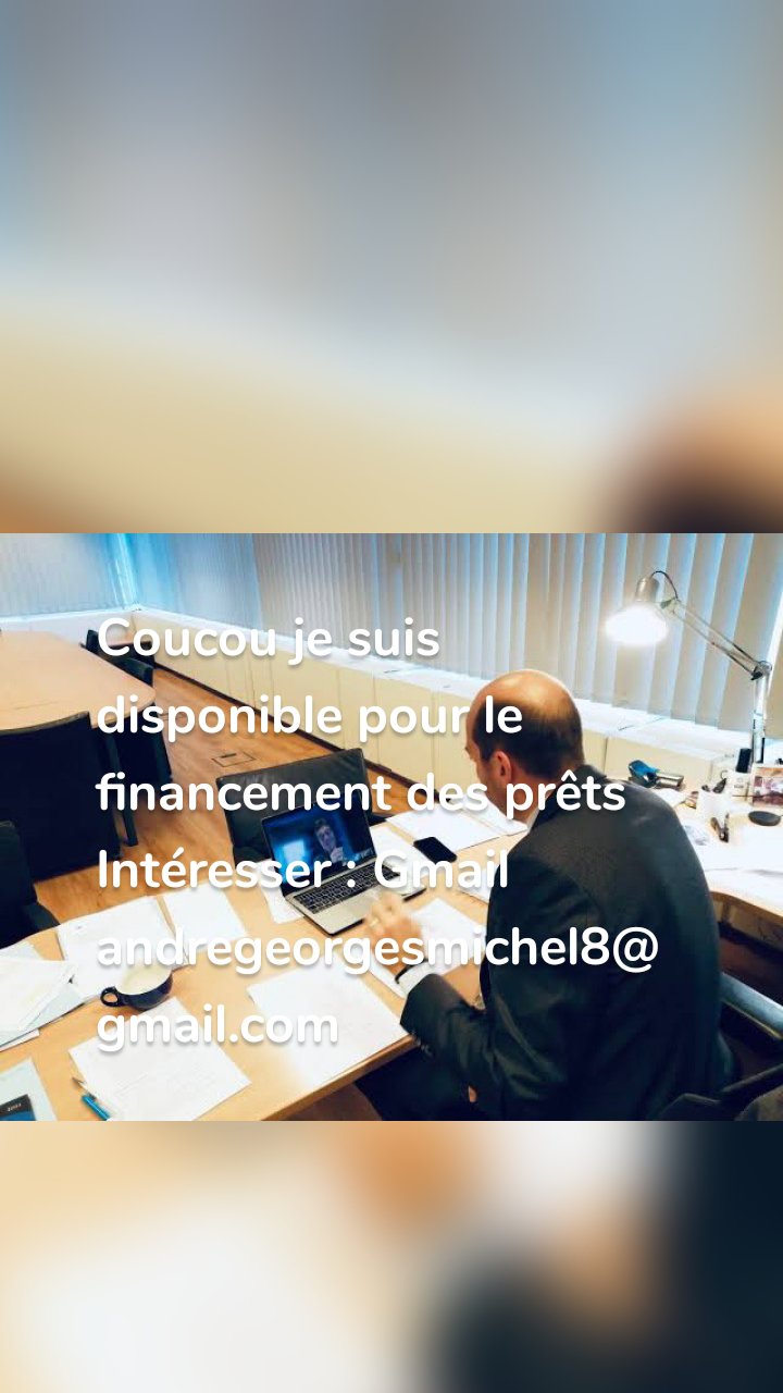 Coucou je suis disponible pour le financement des prêts
Intéresser : Gmail andregeorgesmichel8@gmail.com 